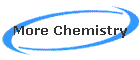 More Chemistry