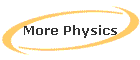 More Physics