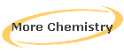 More Chemistry